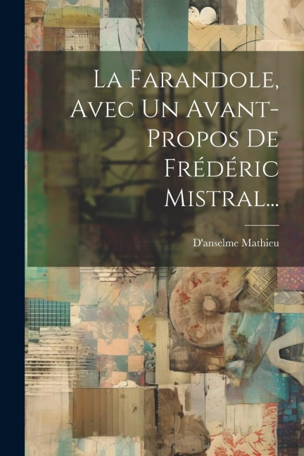 La Farandole, Avec Un Avant-propos De Frédéric Mistral... - D'Anselme Mathieu
