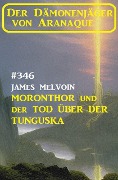 Cover-Bild zum Titel 'Moronthor und der Tod über der Tunguska: Der Dämonenjäger von Aranaque 346' von 'James Melvoin'