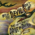Where the Devil Don't Stay: Traveling the South with the Drive-By Truckers - Stephen Deusner