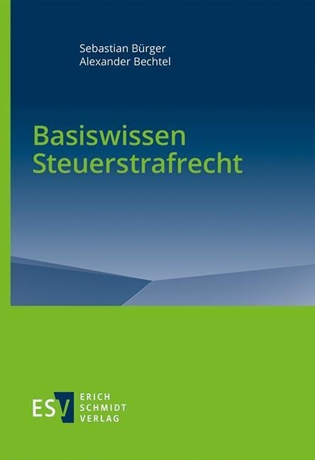 Basiswissen Steuerstrafrecht - Sebastian Bürger, Alexander Bechtel