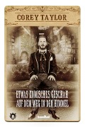 Cover-Bild zum Titel 'Etwas Komisches geschah auf dem Weg in den Himmel' von 'Corey Taylor'