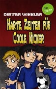 Harte Zeiten für Coole Kicker - Band 2 - Dieter Winkler