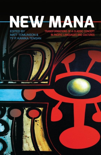 New Mana: Transformations of a Classic Concept in Pacific Languages and Cultures - 