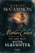 Cover-Bild zum Titel 'Matthew Corbett und die Jagd nach Mister Slaughter' von 'Robert McCammon'