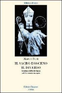 Il sacro, l'osceno, il diverso. Scritture della devianza nel Novecento europeo - Marco Nuti