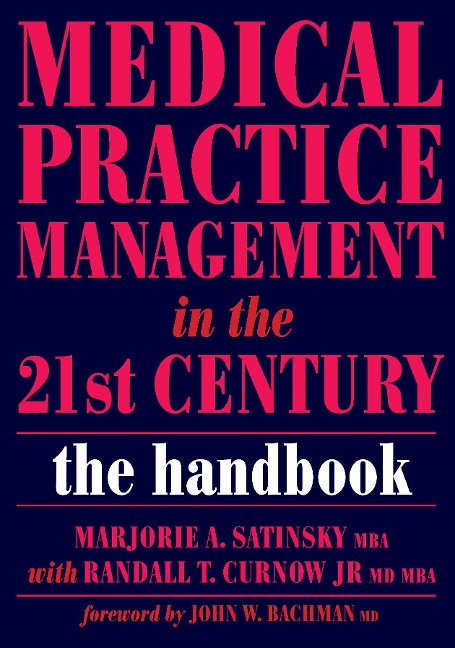 Medical Practice Management in the 21st Century - Marjorie Satinsky, Randall T Curnow