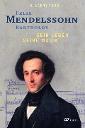 Cover-Bild zum Titel 'Felix Mendelssohn Bartholdy - Sein Leben - Seine Musik' von 'R. Larry Todd'