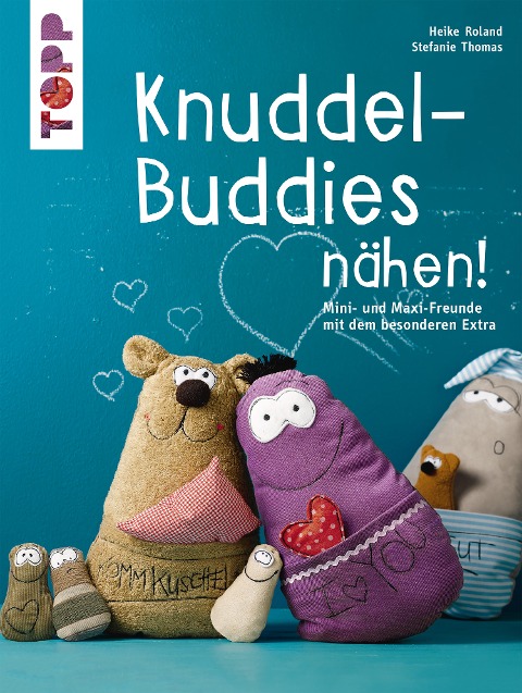 Knuddel-Buddies nähen! - Heike Roland, Stefanie Thomas