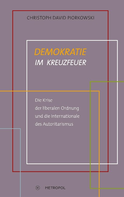 Demokratie im Kreuzfeuer - Christoph David Piorkowski