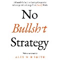 No Bullsh*t Strategy - Alex M H Smith