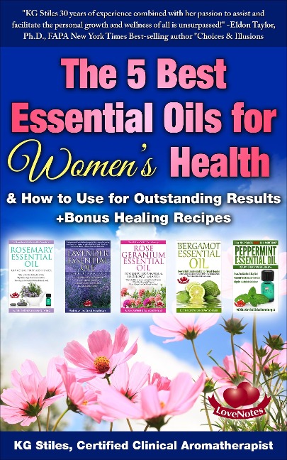The 5 Best Essential Oils for Women's Health & How to Use for Outstanding Results +Bonus Healing Recipes (Essential Oil Healing Bundles) - Kg Stiles