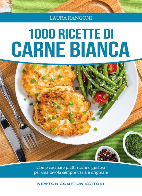 1000 ricette di carne bianca - Laura Rangoni