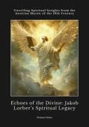 Echoes of the Divine: Jakob Lorber's Spiritual Legacy - Helmut Fisher