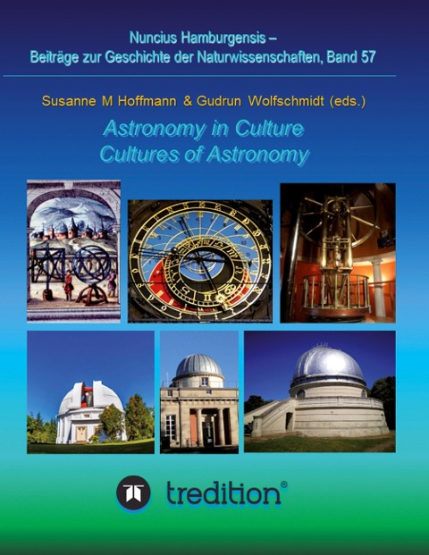 Astronomy in Culture -- Cultures of Astronomy. Astronomie in der Kultur -- Kulturen der Astronomie. - Gudrun Wolfschmidt, Susanne M. Hoffmann