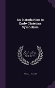 Cover-Bild zum Titel 'An Introduction to Early Christian Symbolism' von 'William Palmer'