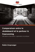 Cover-Bild zum Titel 'Comparaison entre le skateboard et le parkour & freerunning' von 'Robin Ursprunger'