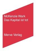 Cover-Bild zum Titel 'Das Kapital ist tot. Kommt jetzt etwas Schlimmeres?' von 'Mckenzie Wark'