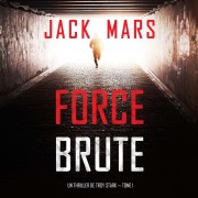 Cover-Bild zum Titel 'Force Brute (Un Thriller de Troy Stark ¿ Tome 1)' von 'Jack Mars'