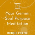 Your Gemini Soul Purpose Meditation - Debbie Frank
