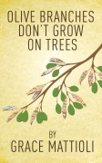 Cover-Bild zum Titel 'Olive Branches Don't Grow on Trees' von 'Grace Mattioli'
