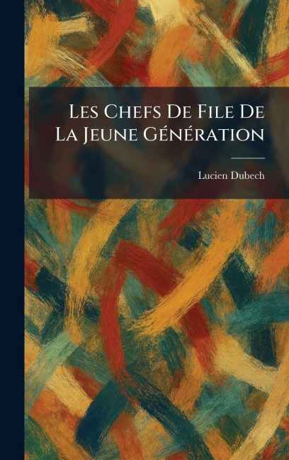 Les Chefs De File De La Jeune GÃ(c)nÃ(c)ration - Lucien Dubech