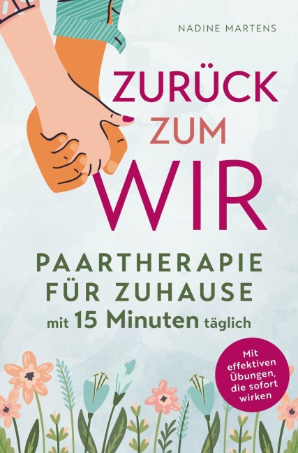 Zurück zum Wir - Paartherapie für Zuhause mit fünfzehn Minuten täglich - Nadine Martens