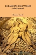 LE PASSIONI DELL'ANIMO e altri racconti. - Massimo Corradi