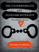 Cover-Bild zum Titel 'Die Unterwerfung des Innenarchitekten' von 'Naomi Schmitz'
