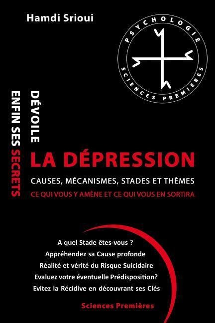 La dépression dévoile enfin ses secrets: Causes, Mécanismes, Stades et Thèmes - Hamdi Srioui