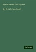 Der Arzt als Hausfreund - Siegfried Benjamin Franz Ruppricht