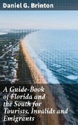 Cover-Bild zum Titel 'A Guide-Book of Florida and the South for Tourists, Invalids and Emigrants' von 'Daniel G. Brinton'
