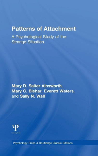 Patterns of Attachment - Mary D. Salter Ainsworth, Mary C. Blehar, Everett Waters