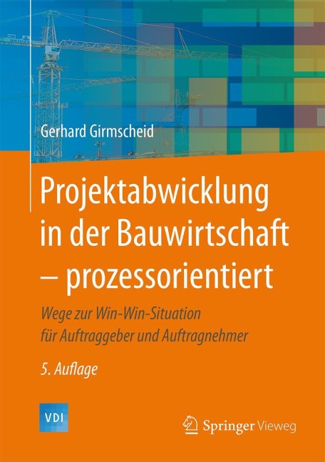 Projektabwicklung in der Bauwirtschaft - prozessorientiert - Gerhard Girmscheid
