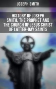 Cover-Bild zum Titel 'History of Joseph Smith, the Prophet and the Church of Jesus Christ of Latter-day Saints' von 'Joseph Smith'