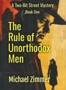 Cover-Bild zum Titel 'The Rule of Unorthodox Men (Two-Bit Street Mysteries, #1)' von 'Michael Zimmer'