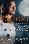 Cover-Bild zum Titel 'Omega's Fate (Mated to the Alpha, #1)' von 'Rosa Swann, Wolf Specter'