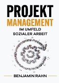 Cover-Bild zum Titel 'Projektmanagement - Im Umfeld sozialer Arbeit' von 'Benjamin Rahn'