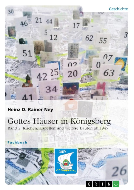 Gottes Häuser in Königsberg. Band 2: Kirchen, Kapellen und weitere Bauten ab 1945 - Heinz D. Rainer Ney