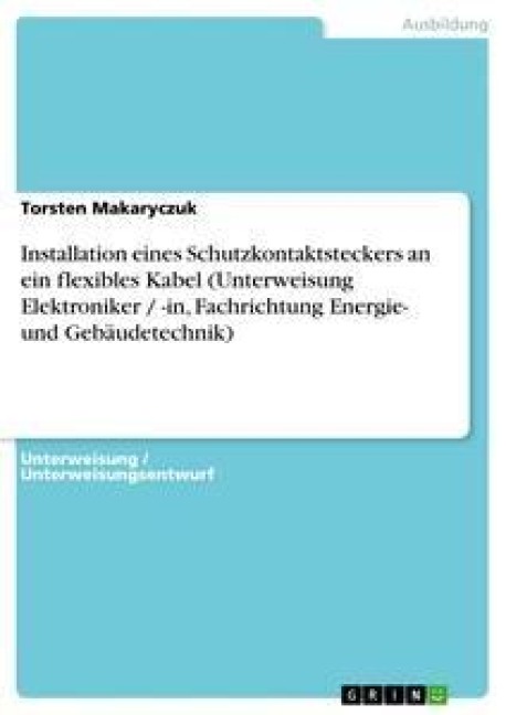 Installation eines Schutzkontaktsteckers an ein flexibles Kabel (Unterweisung Elektroniker / -in, Fachrichtung Energie- und Gebäudetechnik) - Torsten Makaryczuk