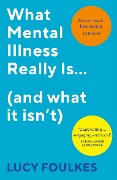 Cover-Bild zum Titel 'What Mental Illness Really Is... (and what it isn't)' von 'Lucy Foulkes'