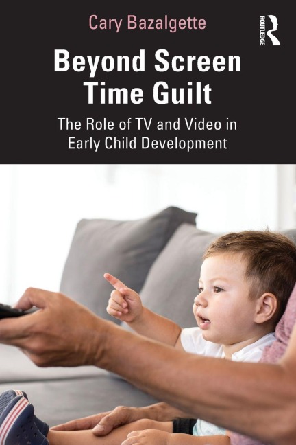 Beyond Screen Time Guilt - Cary Bazalgette