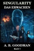 Cover-Bild zum Titel 'Singularity: Das Erwachen (Singularity (Deutsche Ausgabe), #1)' von 'A. B. Goodman'