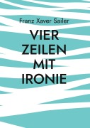 Cover-Bild zum Titel 'Vier Zeilen mit Ironie' von 'Franz Xaver Sailer'