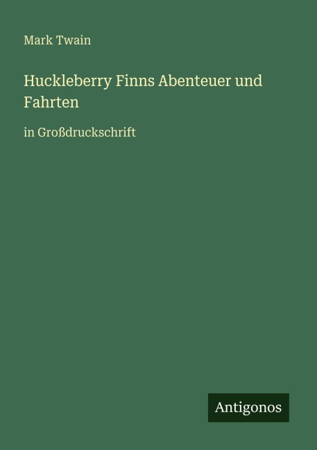 Huckleberry Finns Abenteuer und Fahrten - Mark Twain