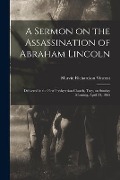Cover-Bild zum Titel 'A Sermon on the Assassination of Abraham Lincoln: Delivered in the First Presbyterian Church, Troy, on Sunday Morning, April 23, 1865' von 'Marvin Richardson Vincent'