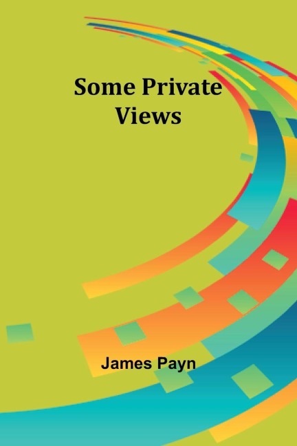 Some Private Views - James Payn