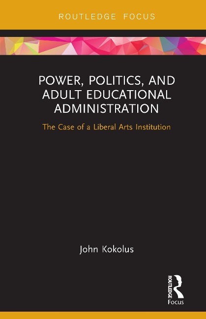 Power, Politics, and Adult Educational Administration - John Kokolus