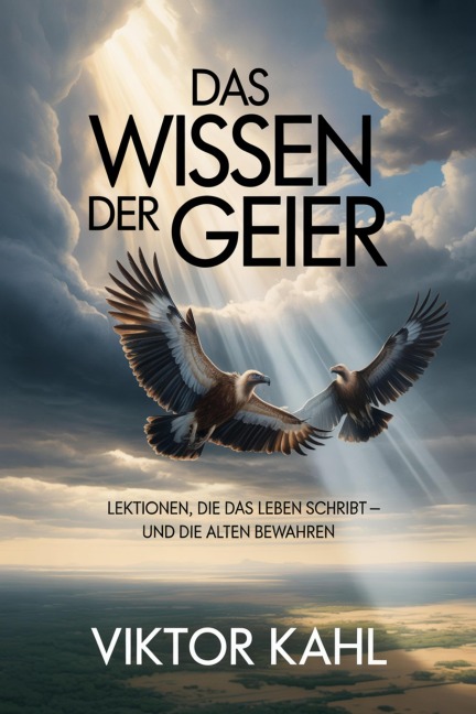Das Wissen der Geier - Viktor Kahl