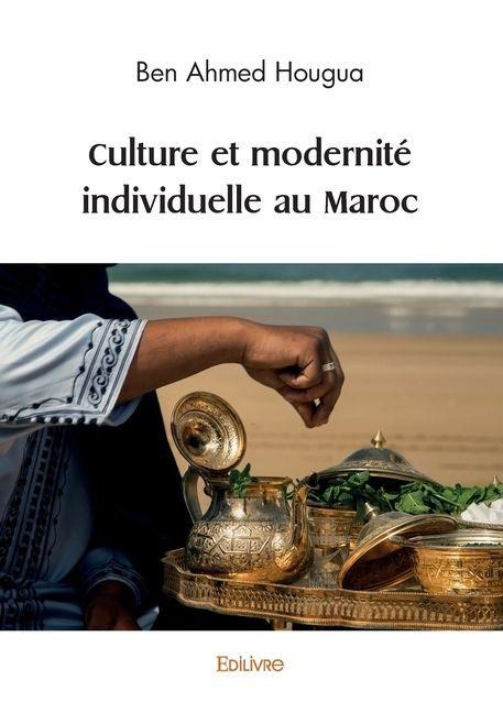 Culture et modernité individuelle au Maroc - Ben Ahmed Hougua