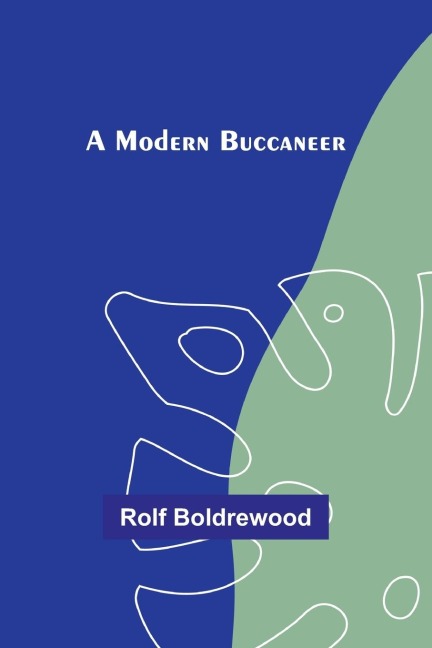 A Modern Buccaneer - Rolf Boldrewood